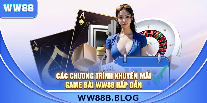 Các chương trình khuyến mãi Game Bài WW88 hấp dẫn