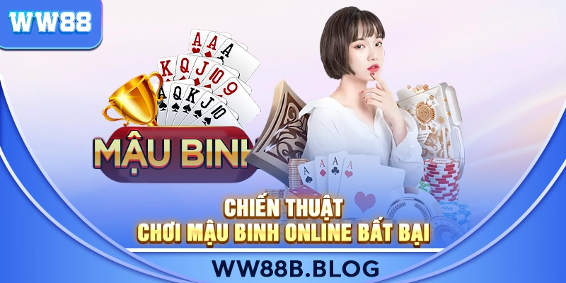 Chiến Thuật Chơi Mậu Binh Online Bất Bại