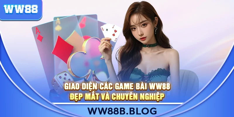 Giao diện các game bài WW88 đẹp mắt và chuyên nghiệp