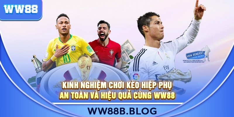 Kinh Nghiệm Chơi Kèo Hiệp Phụ An Toàn Và Hiệu Quả Cùng WW88