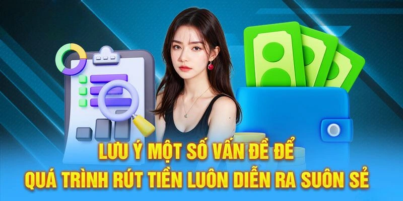 Lưu ý một số vấn đề giúp quá trình rút tiền diễn ra suôn sẻ