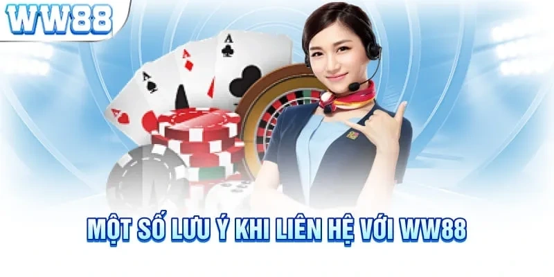 Một số lưu ý khi liên hệ WW88