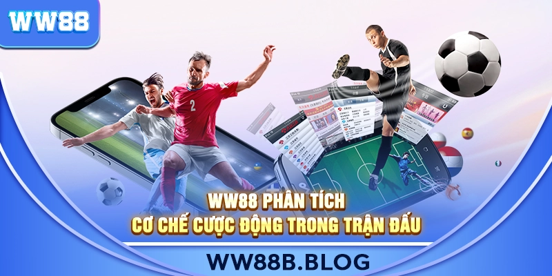 WW88 Phân Tích Cơ Chế Cược Động Trong Trận Đấu