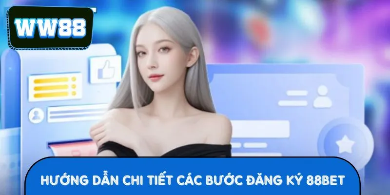 Hướng Dẫn Chi Tiết Các Bước Đăng ký 88BET