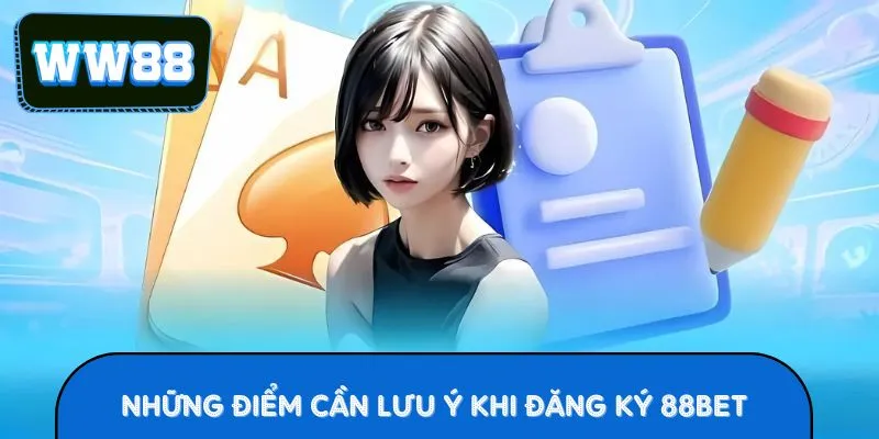 Những Điểm Cần Lưu Ý Khi Đăng ký 88BET