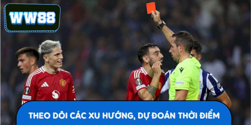 Theo Dõi Các Xu Hướng, Dự Đoán Thời Điểm Thẻ Đỏ Xảy Ra